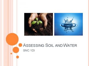 ASSESSING SOIL AND WATER SNC 1 DI ASSESSING