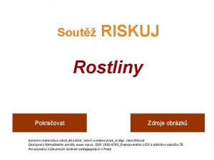 Sout RISKUJ Rostliny Pokraovat Zdroje obrzk Autorem materilu