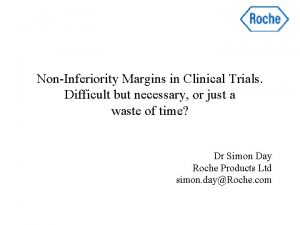 NonInferiority Margins in Clinical Trials Difficult but necessary