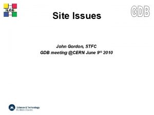 LCG Site Issues John Gordon STFC GDB meeting