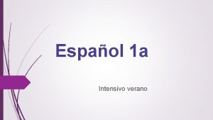 Espaol 1 a Intensivo verano 972018 clase 4