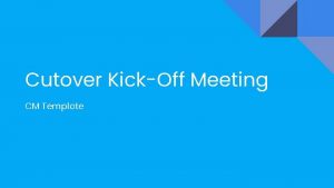 Cutover KickOff Meeting CM Template Agenda Cutover Overview