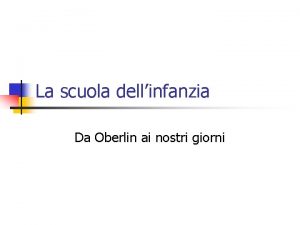 La scuola dellinfanzia Da Oberlin ai nostri giorni