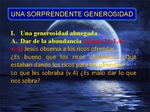 UNA SORPRENDENTE GENEROSIDAD I Una generosidad abnegada A