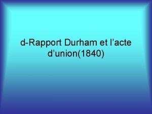 dRapport Durham et lacte dunion1840 Suite aux Rbellions