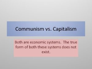 Communism vs Capitalism Both are economic systems The