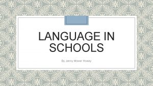 LANGUAGE IN SCHOOLS By Jenny Mower Howey Helping