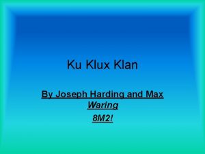 Ku Klux Klan By Joseph Harding and Max