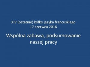 XIV ostatnie kko jzyka francuskiego 17 czerwca 2016