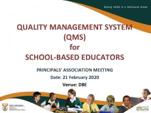 QUALITY MANAGEMENT SYSTEM QMS for SCHOOLBASED EDUCATORS PRINCIPALS