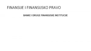 FINANSIJE I FINANSIJSKO PRAVO BANKE I DRUGE FINANSIJSKE