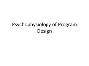 Psychophysiology of Program Design Humans are complex systems