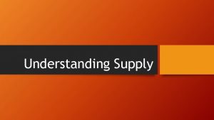 Understanding Supply The Law of Supply Supply amount