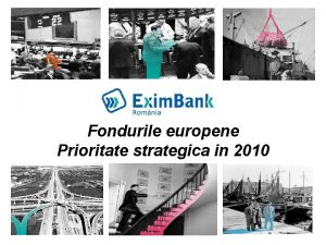 Fondurile europene Prioritate strategica in 2010 1 Implicare