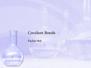 Covalent Bonds Packet 16 Covalent Bonds I A