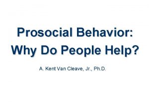 Prosocial Behavior Why Do People Help A Kent