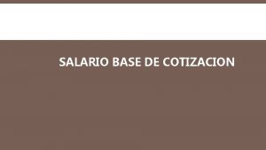 SALARIO BASE DE COTIZACION DEFINICIN Es el promedio