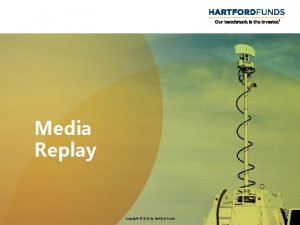 Media Replay Copyright 2021 by Hartford Funds 1