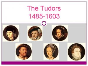 The Tudors 1485 1603 The Tudor Dynasty Henry