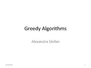 Greedy Algorithms Alexandra Stefan 12152021 1 Optimization Problems