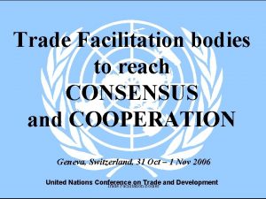 Trade Facilitation bodies to reach CONSENSUS and COOPERATION