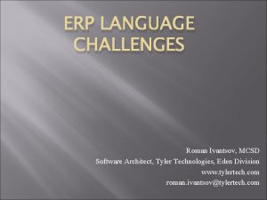 ERP LANGUAGE CHALLENGES Roman Ivantsov MCSD Software Architect
