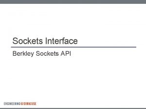 Sockets Interface Berkley Sockets API Creating Sockets Socket