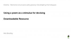 Drama Narrative structures using poetry Developing monologues Using