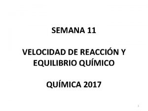 SEMANA 11 VELOCIDAD DE REACCIN Y EQUILIBRIO QUMICA