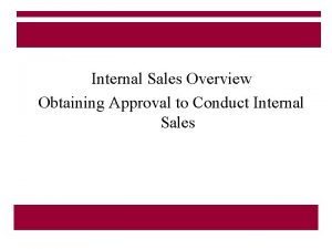 Internal Sales Overview Obtaining Approval to Conduct Internal