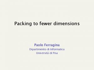 Packing to fewer dimensions Paolo Ferragina Dipartimento di