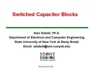 Switched Capacitor Blocks Alex Doboli Ph D Department