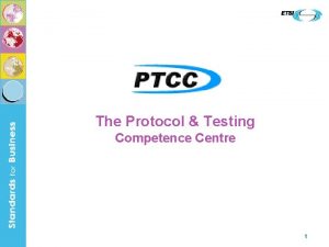 The Protocol Testing Competence Centre 1 In Pursuit