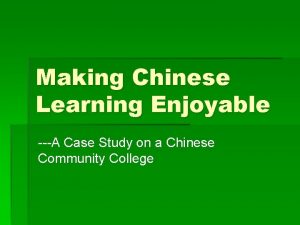 Making Chinese Learning Enjoyable A Case Study on