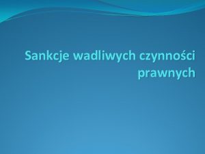 Sankcje wadliwych czynnoci prawnych Wadliwa czynno prawna czynno