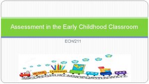 Assessment in the Early Childhood Classroom ECH211 Assessments