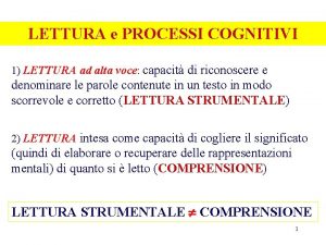 LETTURA e PROCESSI COGNITIVI 1 LETTURA ad alta