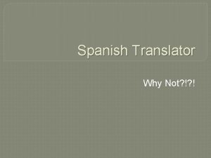 Spanish Translator Why Not Instructions Translate the following