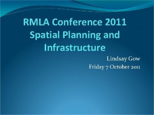 RMLA Conference 2011 Spatial Planning and Infrastructure Lindsay
