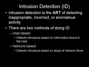 Intrusion Detection ID Intrusion detection is the ART