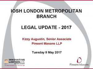 IOSH LONDON METROPOLITAN BRANCH LEGAL UPDATE 2017 Kizzy