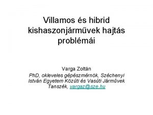 Villamos s hibrid kishaszonjrmvek hajts problmi Varga Zoltn