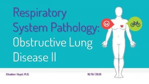 Respiratory System Pathology Obstructive Lung Disease II Ghadeer