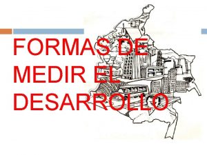 FORMAS DE MEDIR EL DESARROLLO DEFINICIN DE DESARROLLO