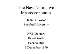 The New Normative Macroeconomics John B Taylor Stanford