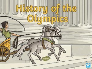 The Ancient Olympics The Olympic Games are thought
