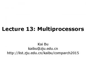 Lecture 13 Multiprocessors Kai Bu kaibuzju edu cn