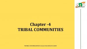 Chapter 4 TRIBAL COMMUNITIES THE TRIBAL COMMUNITIESHISTORYMrs Su