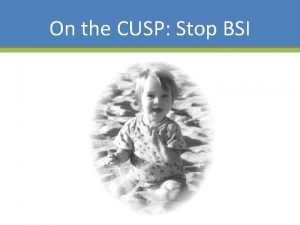 On the CUSP Stop BSI On the CUSP