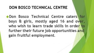 DON BOSCO TECHNICAL CENTRE Don Bosco Technical Centre